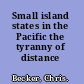 Small island states in the Pacific the tyranny of distance /