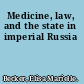 Medicine, law, and the state in imperial Russia