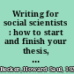 Writing for social scientists : how to start and finish your thesis, book, or article /