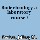 Biotechnology a laboratory course /