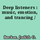 Deep listeners : music, emotion, and trancing /