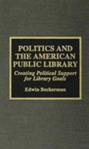 Politics and the American public library : creating political support for library goals /