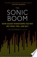 The sonic boom : how sound transforms the way we think, feel, and buy /