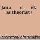 Jana⁺ѓc⁺ўek as theorist /