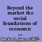 Beyond the market the social foundations of economic efficiency /