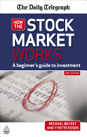 How the stock market works a beginner's guide to investment /