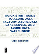 Quick start guide to Azure data factory, Azure data lake server, and Azure data warehouse /