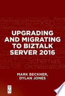 Upgrading and migrating to BizTalk server 2016 /