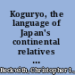 Koguryo, the language of Japan's continental relatives an introduction to the historical-comparative study of the Japanese Koguryoic languages with a preliminary description of Archaic northeastern Middle Chinese /