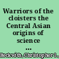 Warriors of the cloisters the Central Asian origins of science in the medieval world /