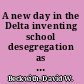 A new day in the Delta inventing school desegregation as you go /
