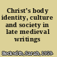 Christ's body identity, culture and society in late medieval writings /