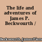 The life and adventures of James P. Beckwourth /