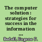 The computer solution : strategies for success in the information age /