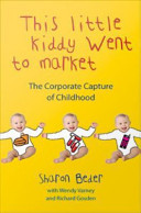 This little kiddy went to market the corporate capture of childhood /