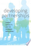 Developing partnerships gender, sexuality, and the reformed World Bank /