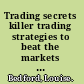 Trading secrets killer trading strategies to beat the markets and finally achieve the success you deserve /
