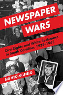 Newspaper wars : civil rights and white resistance in South Carolina, 1935-1965 /