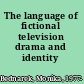 The language of fictional television drama and identity /