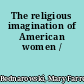 The religious imagination of American women /