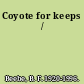 Coyote for keeps /