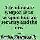 The ultimate weapon is no weapon human security and the new rules of war and peace /