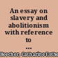 An essay on slavery and abolitionism with reference to the duty of American females