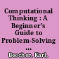 Computational Thinking : A Beginner's Guide to Problem-Solving and Programming /