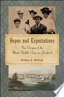 Hopes and expectations : the origins of the black middle class in Hartford, Connecticut /