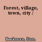 Forest, village, town, city /