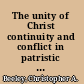 The unity of Christ continuity and conflict in patristic tradition /