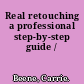 Real retouching a professional step-by-step guide /