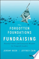 The forgotten foundations of fundraising : practical advice and contrarian wisdom for nonprofit leaders /