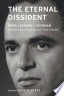 The Eternal Dissident Rabbi Leonard I. Beerman and the Radical Imperative to Think and Act /