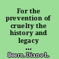 For the prevention of cruelty the history and legacy of animal rights activism in the United States /