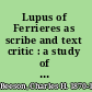 Lupus of Ferrieres as scribe and text critic : a study of his autograph copy of Cicero's De oratore /