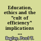 Education, ethics and the "cult of efficiency" implications for values and leadership /