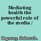 Mediating health the powerful role of the media /