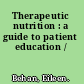 Therapeutic nutrition : a guide to patient education /