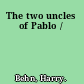 The two uncles of Pablo /