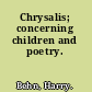 Chrysalis; concerning children and poetry.