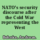 NATO's security discourse after the Cold War representing the West /