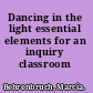 Dancing in the light essential elements for an inquiry classroom /