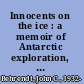 Innocents on the ice : a memoir of Antarctic exploration, 1957 /