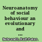 Neuroanatomy of social behaviour an evolutionary and psychoanalytic perspective /