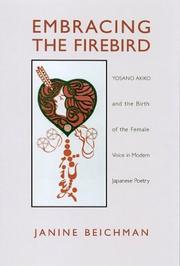 Embracing the firebird : Yosano Akiko and the birth of the female voice in modern Japanese poetry /