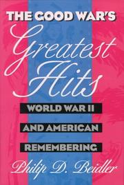 The Good War's greatest hits : World War II and American remembering /