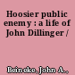 Hoosier public enemy : a life of John Dillinger /