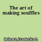 The art of making souffles