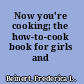 Now you're cooking; the how-to-cook book for girls and boys,